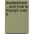 LeaderShock ...and How to Triumph Over It