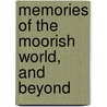Memories of the Moorish World, and Beyond by Marjory Harris