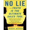 No Lie - Truth is the Ultimate Sales Tool by Barry Maher