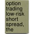Option Trading Low-Risk Short Spread, The