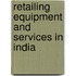 Retailing Equipment and Services in India