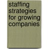 Staffing Strategies for Growing Companies by Unknown