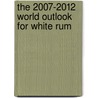 The 2007-2012 World Outlook for White Rum by Inc. Icon Group International