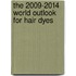 The 2009-2014 World Outlook for Hair Dyes