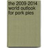 The 2009-2014 World Outlook for Pork Pies