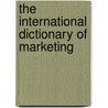 The International Dictionary of Marketing door Daniel Yadin