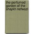 The Perfumed Garden of the Shaykh Nefwazi