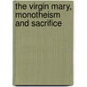 The Virgin Mary, Monotheism and Sacrifice door Mary Kearns