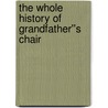 The Whole History of Grandfather''s Chair door Nathaniel Hawthorne
