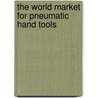 The World Market for Pneumatic Hand Tools door Inc. Icon Group International