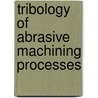 Tribology of Abrasive Machining Processes by W.B. Rowe