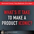 What''s It Take to Make a Product Iconic?