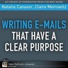 Writing E-mails That Have a Clear Purpose by Natalie Canavor