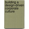 Building a Design-Driven Corporate Culture by Stewart Emery