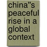 China''s Peaceful Rise in a Global Context by Jinghao Zhou