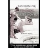 Fashioning the Feminine in the Greek Novel by Katharine Haynes
