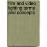 Film and Video Lighting Terms and Concepts door Richard K. Ferncase