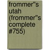 Frommer''s Utah (Frommer''s Complete #755) by Eric Peterson