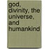 God, Divinity, the Universe, and Humankind