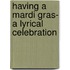 Having A Mardi Gras- A Lyrical Celebration