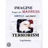 Imagine...an End To This Madness~terrorism