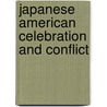 Japanese American Celebration and Conflict by Lon Kurashige