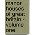 Manor Houses of Great Britain - Volume one