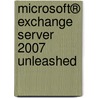 Microsoft® Exchange Server 2007 Unleashed door Rand Morimoto