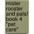 Mister Rooster and Pals! Book 4 "Pet Care"