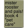 Mister Rooster and Pals! Book 4 "Pet Care" by Donna Cardellino