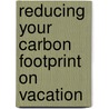 Reducing Your Carbon Footprint On Vacation door Greg Roza
