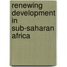 Renewing Development in Sub-Saharan Africa by Deryke Belshaw