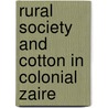 Rural Society and Cotton in Colonial Zaire by Osumaka Likaka
