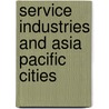 Service Industries and Asia Pacific Cities door Peter W. Daniels