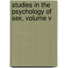 Studies in the Psychology of Sex, Volume V by Mrs Havelock Ellis