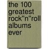 The 100 Greatest Rock''n''Roll Albums Ever door Mednick Avram Mednick