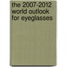 The 2007-2012 World Outlook for Eyeglasses door Inc. Icon Group International