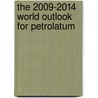 The 2009-2014 World Outlook for Petrolatum door Inc. Icon Group International