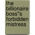 The Billionaire Boss''s Forbidden Mistress