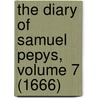The Diary of Samuel Pepys, Volume 7 (1666) door Samuel Pepys