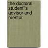 The Doctoral Student''s Advisor and Mentor door Raymond L. Calabrese