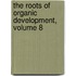 The Roots of Organic Development, Volume 8