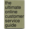 The Ultimate Online Customer Service Guide door Marsha Collier