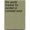 The World Market for Carded or Combed Wool door Inc. Icon Group International