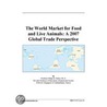 The World Market for Food and Live Animals door Inc. Icon Group International