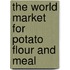 The World Market for Potato Flour and Meal