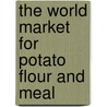 The World Market for Potato Flour and Meal door Inc. Icon Group International
