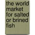 The World Market for Salted or Brined Fish