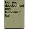 Tourism, Development and Terrorism in Bali door Michael Hitchcock
