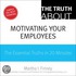 Truth About Motivating Your Employees, The